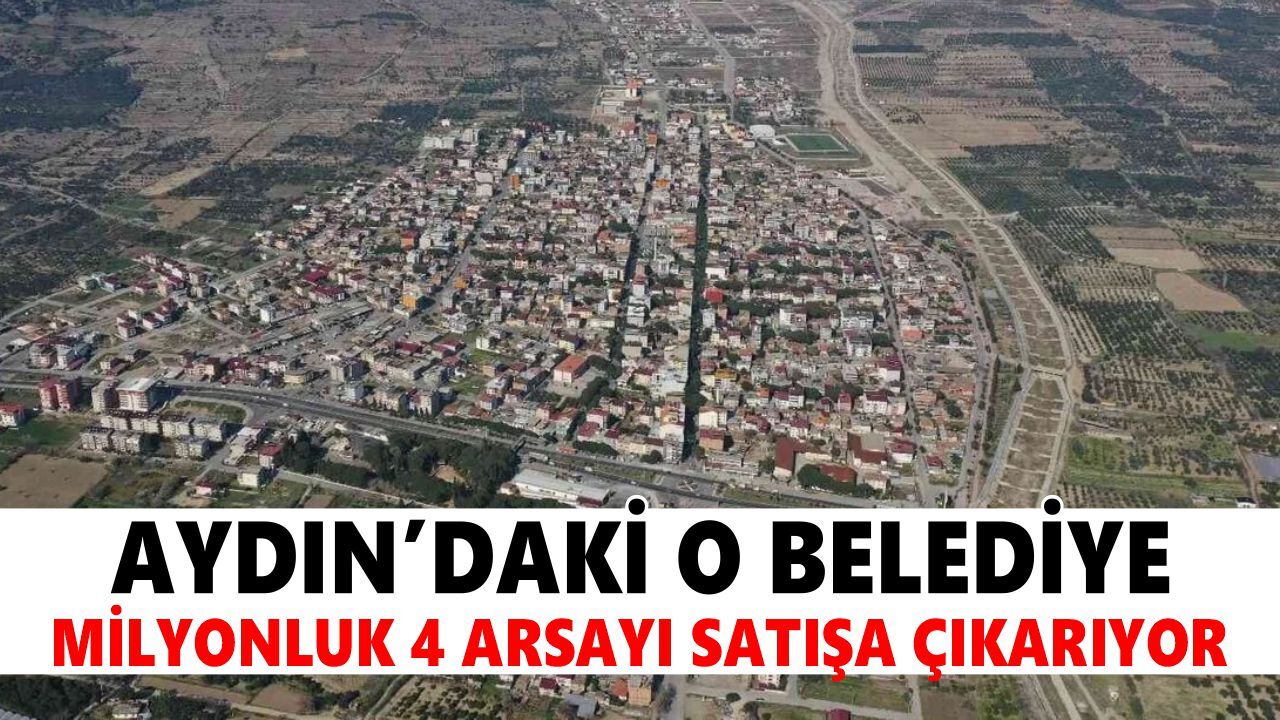 Aydın'daki o belediye milyonluk 4 arsayı satışa çıkarıyor
