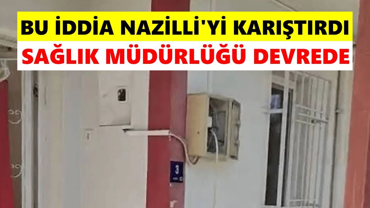 Bu iddia Nazilli'yi karıştırdı: Sağlık Müdürlüğü devrede