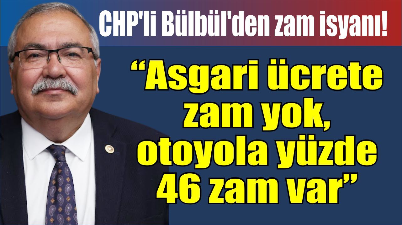 CHP'li Bülbül'den otoyol zammına sert tepki!