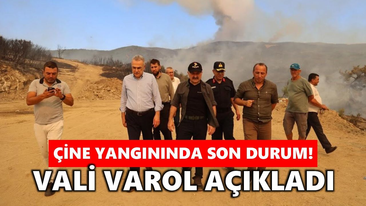 Çine yangınında son durum: Vali Varol açıkladı!
