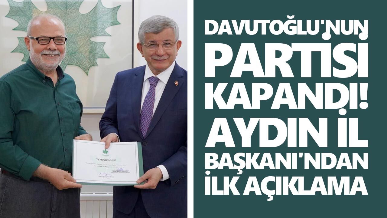 Davutoğlu'nun partisi kapandı! Aydın İl Başkanı'ndan ilk açıklama