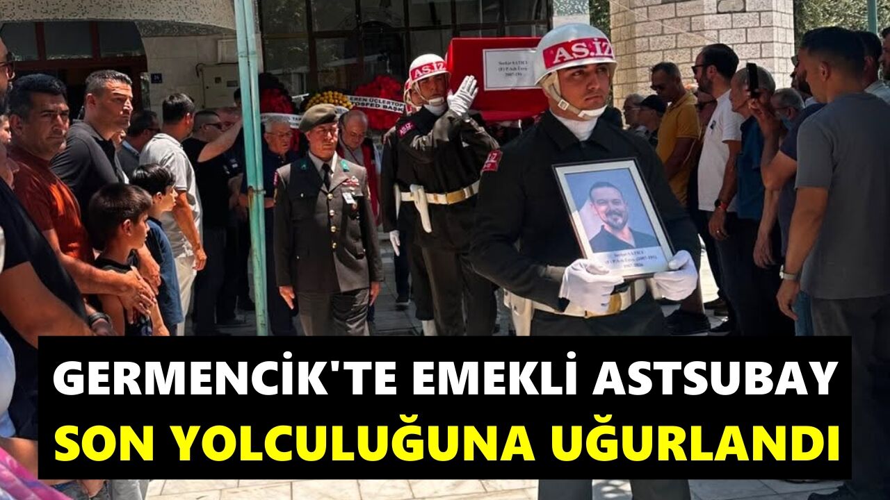 Germencik’te emekli astsubay son yolculuğuna uğurlandı
