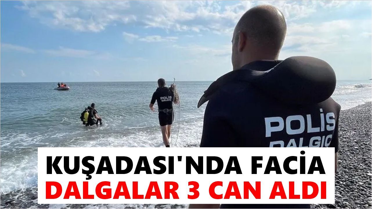 Kuşadası'nda facia: Dalgalar 3 can aldı