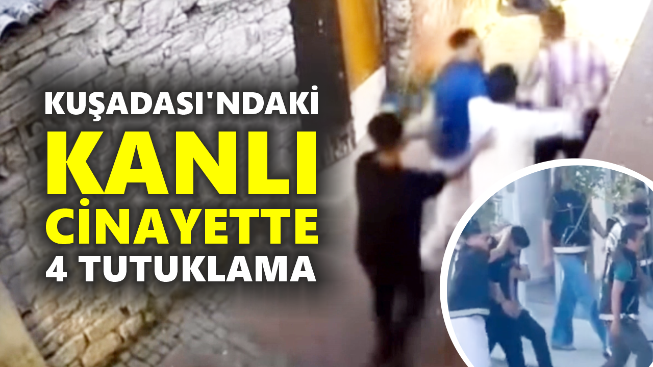 Kuşadası'ndaki Ataş cinayetinde yeni gelişme: 4 tutuklama