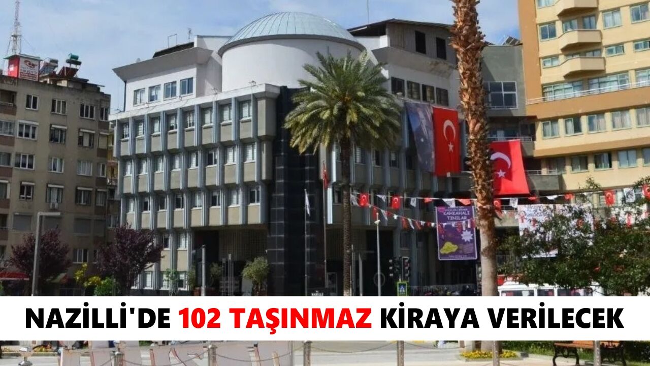 Nazilli'de 102 Taşınmaz kiraya verilecek
