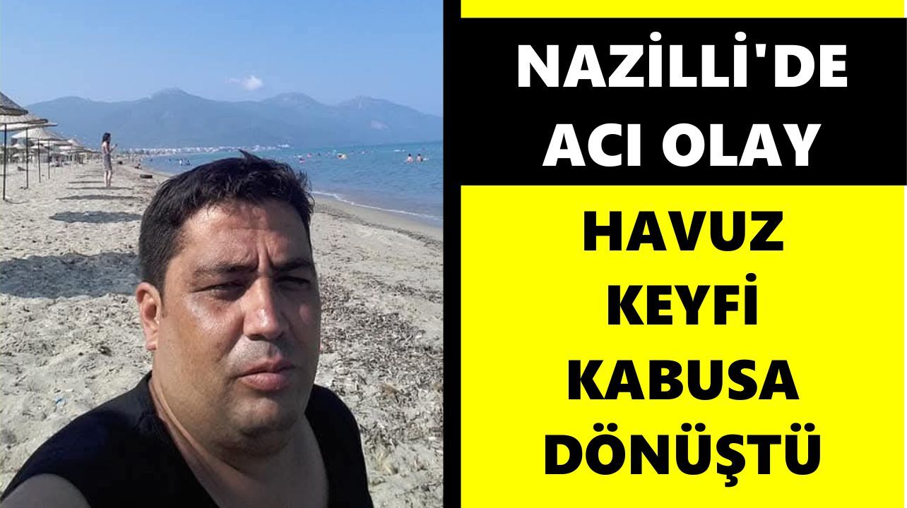 Nazilli'de acı olay: Havuz keyfi kabusa dönüştü