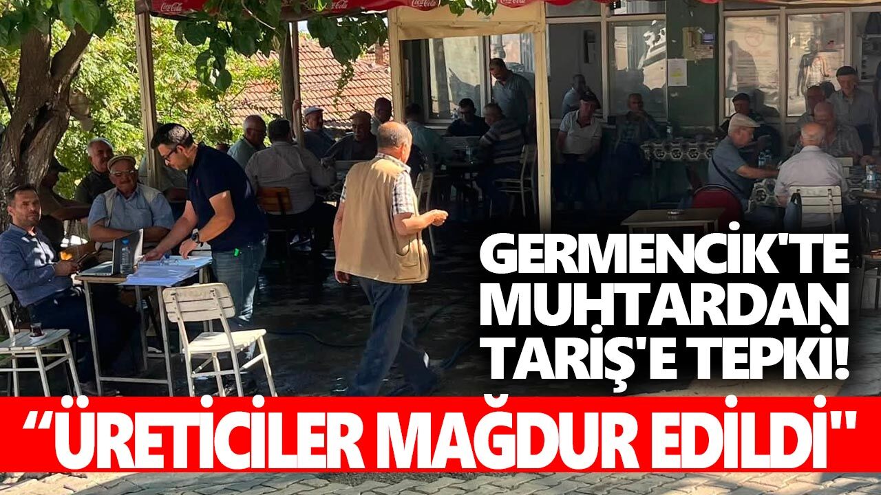 Germencik'te muhtardan Tariş'e tepki! "Üreticiler mağdur edildi"