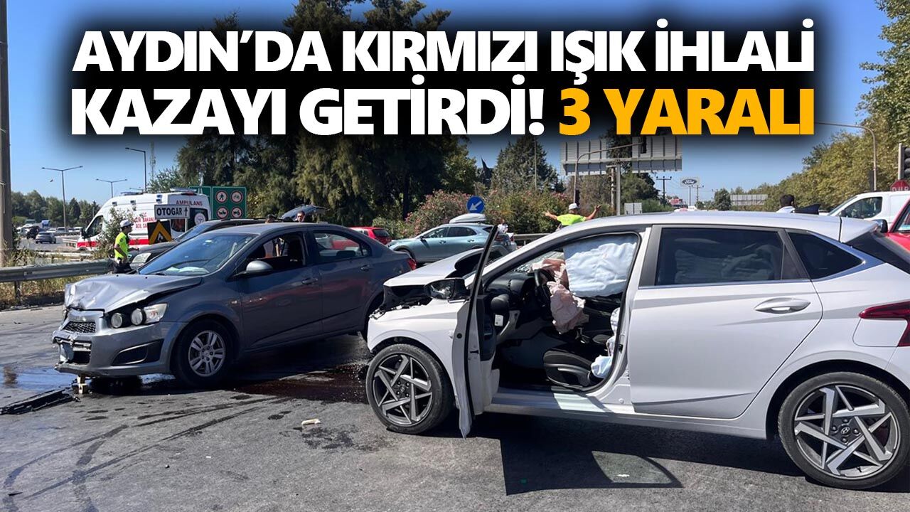 Aydın’da kırmızı ışık ihlali kazayı getirdi! 3 yaralı