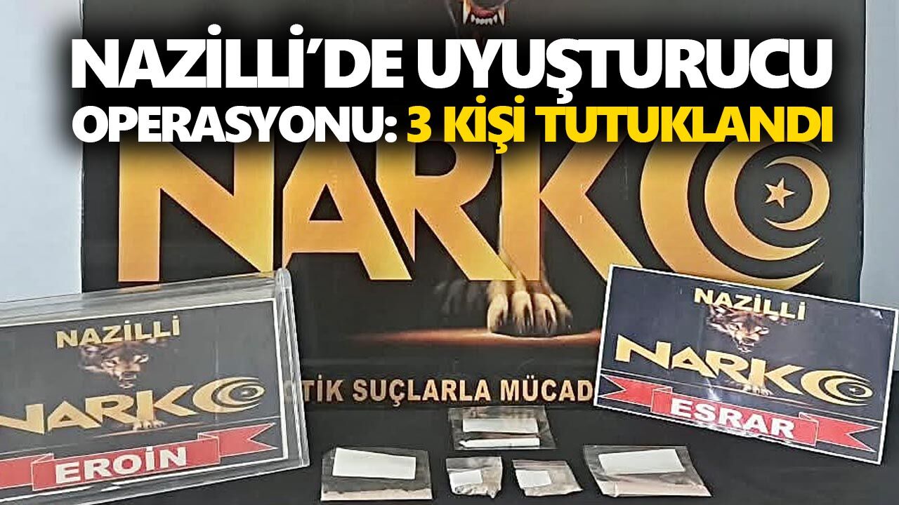 Nazilli’de uyuşturucu operasyonu: 3 kişi tutuklandı