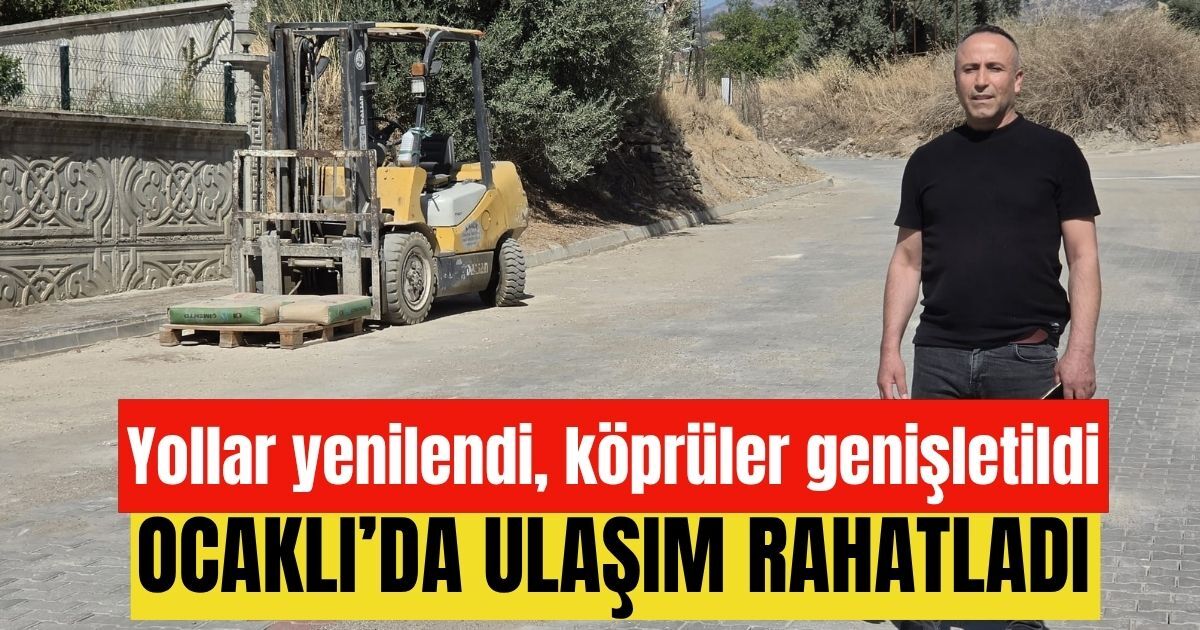 Ocaklı’da ulaşım rahatladı:  Yollar yenilendi, köprüler genişletildi