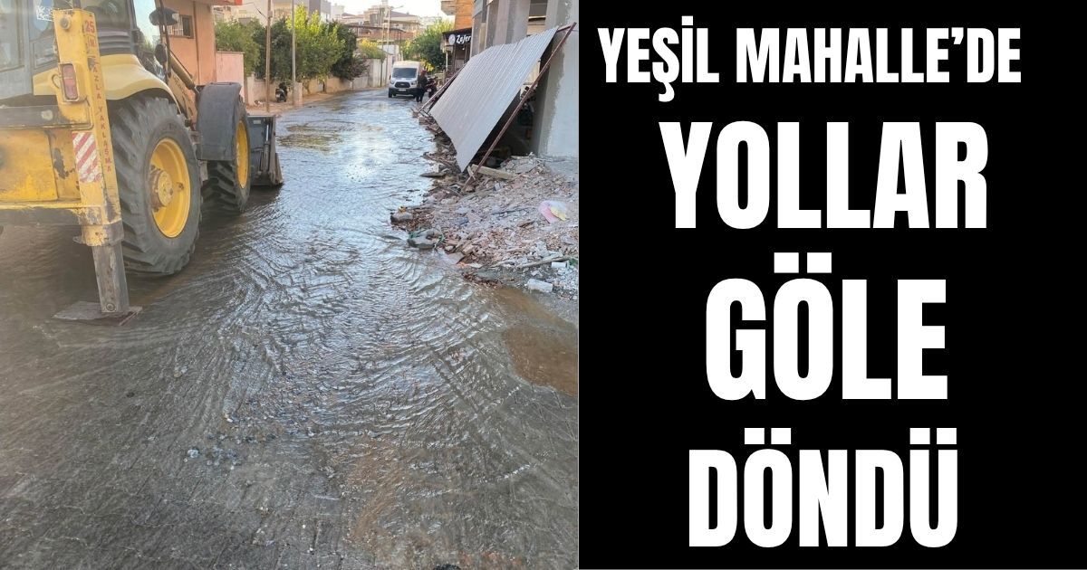 Yeşil Mahalle’de yollar göle döndü